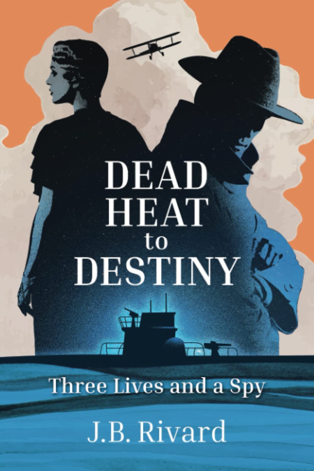 Dead Heat to Destiny: Three Lives and a Spy